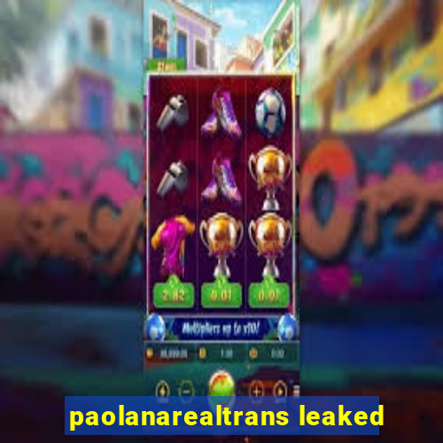 paolanarealtrans leaked